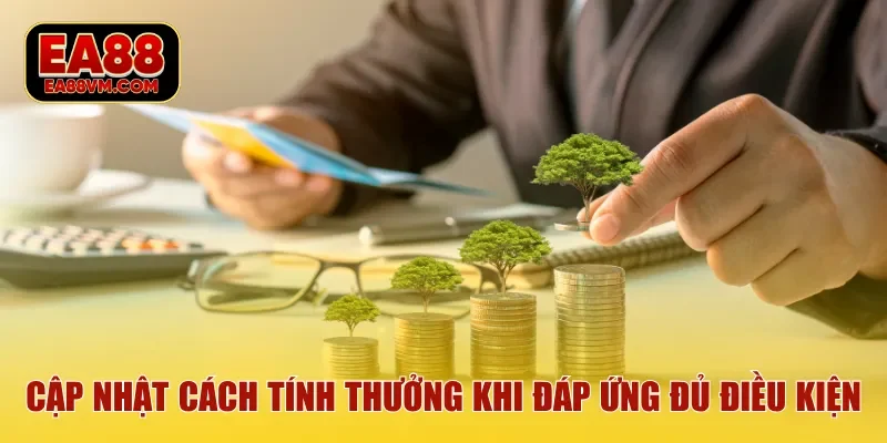 Cập nhật cách tính thưởng khi đáp ứng đủ điều kiện