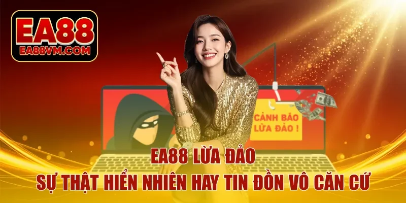 ea88 lừa đảo