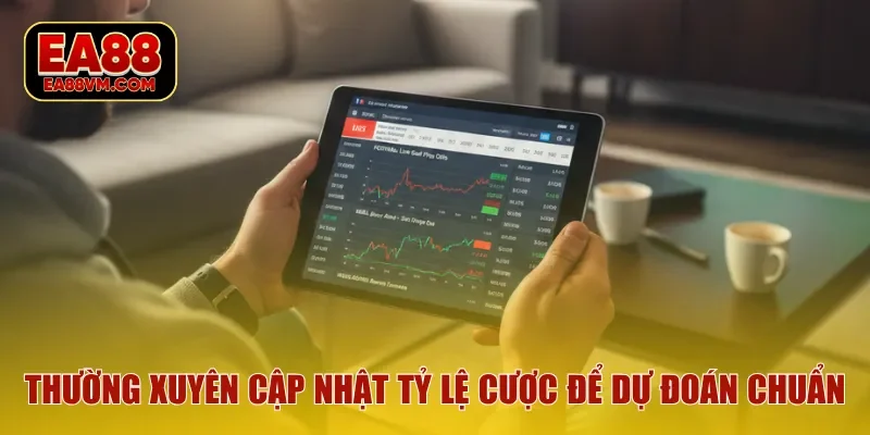 Thường xuyên cập nhật tỷ lệ cược để dự đoán chuẩn